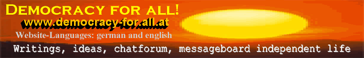Demokratie für alle, Textsammlung, Ideenforum unabhängig Leben, democracy for all, writings, chatroom, independent life, news, daily und aktuell